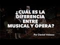 Daniel Velasco nos explica la diferencia entre ópera y teatro musical.