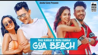 GOA BEACH   Tony Kakkar & Neha Kakkar   Aditya Narayan   Kat   Anshul Garg   Latest Hindi Song 2020