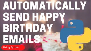 Automate The Boring Stuff: Automatically Send Happy Birthday Emails Using Python