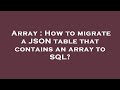 Array : How to migrate a JSON table that contains an array to SQL?