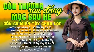 LK Dân Ca Miền Tây HAY NHẤT HIỆN NAY - Còn Thương Rau Đắng Mọc Sau Hè - Lk Nhạc Trữ Tình Quê Hương
