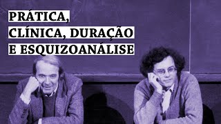 Prática, clínica, duração e Esquizoanálise