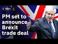 Brexit: Boris Johnson set to announce UK-EU trade deal