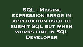 SQL : Missing expression error in application used to submit SQL but when works fine in SQL Develope
