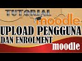 MENAMBAH, UPLOAD PENGGUNA (USER) DAN ENROLMENT. TUTORIAL MOODLE #3