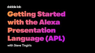 Getting Started with the Alexa Presentation Language (APL) - Dabble Lab #217