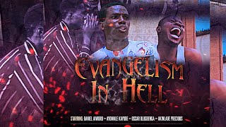 EVANGELISM IN HELL (Directed by Oscar Olugbenga)
