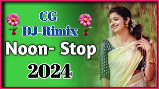 CG Dj Remix || Non Stop GG SONG || 2024 Chhattisgarhi Song Mashup || New CG DJ 2024