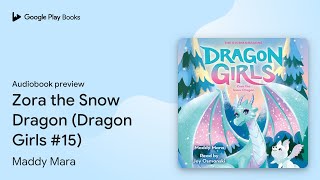 Zora the Snow Dragon (Dragon Girls #15) by Maddy Mara · Audiobook preview