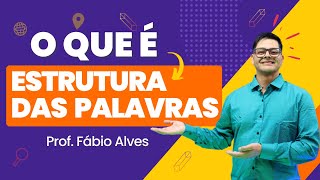 Aula 1: O que é Estrutura das Palavras?