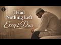 I Had Nothing Left Except Dua