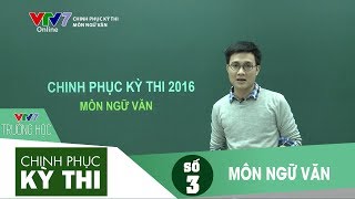 VTV7 | Chinh phục kỳ thi 2016 | Ngữ văn | Số 3