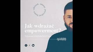 Trening Przywództwa #4: Jak wdrażać empowerment?