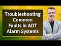 Troubleshooting Common Faults in ADT Alarm Systems