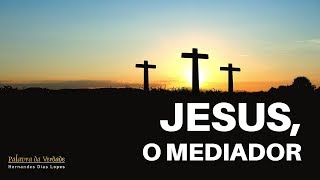 JESUS, O MEDIADOR