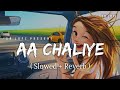 Aa Chaliye - Lofi (Slowed + Reverb) | B Praak | SR Lofi