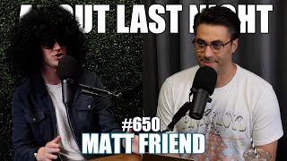 Matt Friend | About Last Night Podcast with Adam Ray | 650