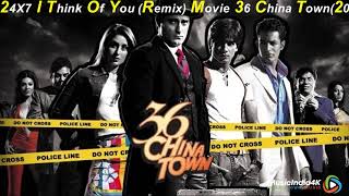 24X7 I Think Of You Remix Movie 36 China Town2006
