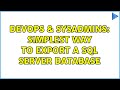 DevOps & SysAdmins: Simplest way to export a SQL Server database (3 Solutions!!)