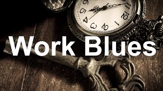 Work Blues - Smooth Whiskey Blues and Rock Ballads Music