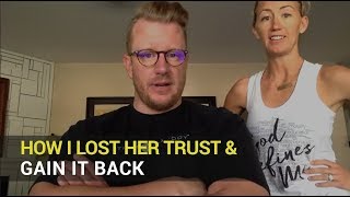 Betrayal Trauma  Recovery: How I Lost Her Trust \u0026 Gain It Back