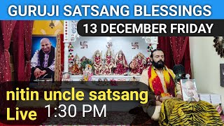 GURUJI SATSANG BLESSINGS LIVE | 13 DECEMBER | NITIN UNCLE SATSANG