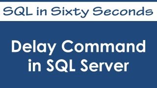 Delay Command in SQL Server - SQL in Sixty Seconds #055