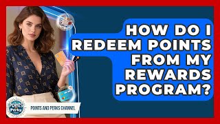 How Do I Redeem Points From My Rewards Program? | Points and Perks Channel News