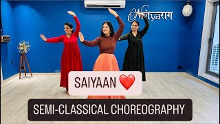 SAIYAAN | SEMI CLASSICAL DANCE | KAILASH KHAIR | NRITYARAAG CHOREOGRAPHY |