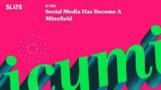 Social Media Has Become A Minefield | ICYMI Podcast