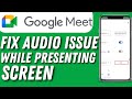 How To Fix Google Meet Audio Issues While Presenting Screen PC - ( Full Guide)