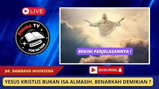 🔴YESUS KRISTUS BUKAN ISA ALMASIH, BENARKAH DEMIKIAN ? BERSAMA DR. BAMBANG NOORSENA