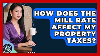 How Does The Mill Rate Affect My Property Taxes? - Property Taxes Uncovered