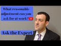 What reasonable adjustments can you ask for? Ask the Expert