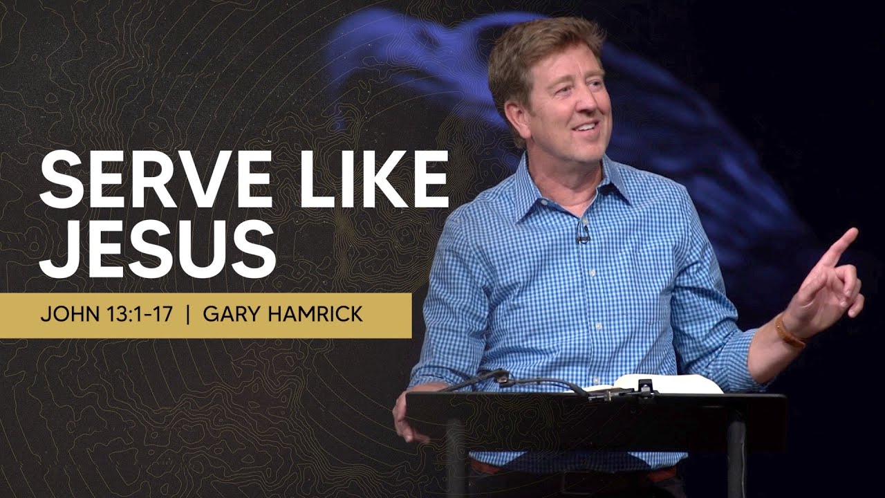 Serve Like Jesus John 13 1 17 Gary Hamrick John 13 1 17 Bible