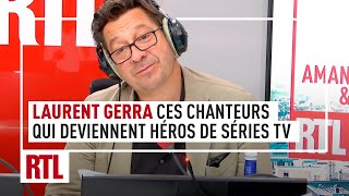 Laurent Gerra : ces chanteurs qui deviennent héros de séries TV