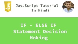 JavaScript Tutorial - 8 - If - Else If Decision Making | Hindi