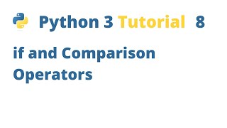 Python 3 Tutorial 8 - if and Comparison Operators