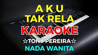 AKU TAK RELA - Tonny Pereira || KARAOKE HD - Nada Wanita