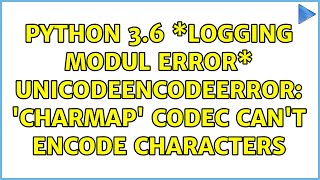 python 3.6 \*logging modul error\* UnicodeEncodeError: 'charmap' codec can't encode characters