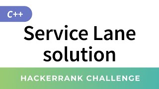 HackerRank Solution: Service Lane in C++