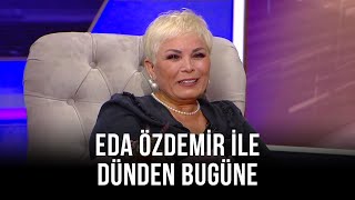 Eda Özdemir ile Dünden Bugüne - Neşe Dilekçioğlu | 26 Haziran 2021