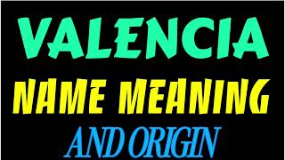 What does the name VALENCIA mean | VALENCIA meaning in english | Meaning of name VALENCIA