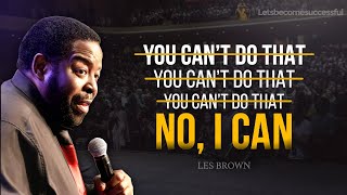 Believe You Can And Do It Anyway | Les Brown | Motivation