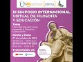 III SIMPOSIO INTERNACIONAL VIRTUAL DE FILOSOFÍA Y EDUCACIÓN. Dia 1