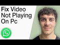 How To Fix Video Not Playing on Whatsapp Web on PC - New Updated [2025 Full Guide]
