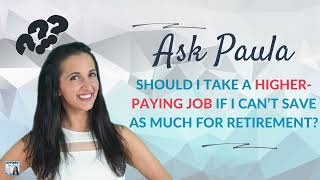 Ask Paula: Should I Take a Higher-Paying Job if I Can’t Save As Much for Retirement?