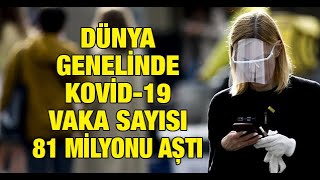 Dünya genelinde Kovid-19 vaka sayısı 81 milyonu aştı