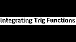 Integration Video 4 Integrating Trig Functions 1