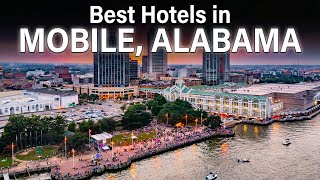 Best Hotels in Mobile Alabama For Families, Couples, Work Trips, Luxury & Budget Hotels